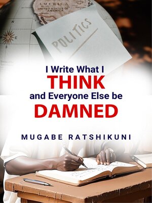 cover image of I Write What I Think and Everyone Else Be Damned